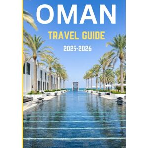 Dray, Rufus R. OMAN TRAVEL GUIDE 2025-2026: Journey Through Time and Terrain – Where Oman’s Mountains, Markets, and Myths Await Dray, Rufus R. OMAN TRAVEL GUIDE 2025-2026: Journey Through Time and Terrain – Where Oman’s Mountains, Markets, and Myths Await