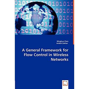 Chen, Minghua A General Framework for Flow Control in Wireless Networks Chen, Minghua A General Framework for Flow Control in Wireless Networks