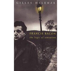 Gilles Deleuze Francis Bacon: The Logic of Sensation (Athlone Contemporary European Thinkers S.) Gilles Deleuze Francis Bacon: The Logic of Sensation (Athlone Contemporary European Thinkers S.)