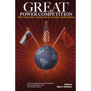 Army University Press Great Power Competition: The Changing Landscape of Global Geopolitics Army University Press Great Power Competition: The Changing Landscape of Global Geopolitics