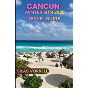 VORNELL, SILAS CANCUN WINTER SUN 2026 TRAVEL GUIDE (Travel destination series) VORNELL, SILAS CANCUN WINTER SUN 2026 TRAVEL GUIDE (Travel destination series)