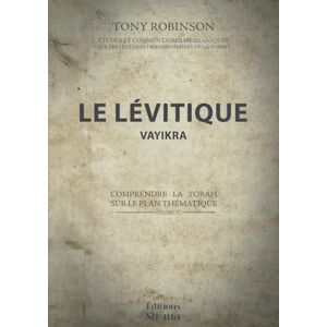 Robinson Le Lévitique Vayikra: Comprendre la Torah sur le plan thématique (Études et commentaires messianiques sur les lectures hebdomadaires de la Torah) Robinson Le Lévitique Vayikra: Comprendre la Torah sur le plan thématique (Études et commentaires messianiques sur les lectures hebdomadaires de la Torah)
