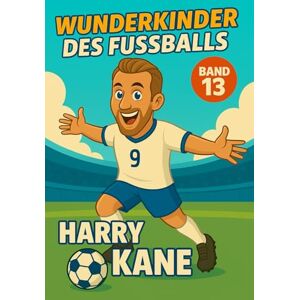 Verlag, Traumtor- Harry Kane – Fußballbuch Kinder: Die Kinder-Biografie des Fußballstars aus England: Geschenk für Kinder von 5 bis 12 Jahren – zum Vorlesen, Lesen ... für junge Fußballfans (Wunderkinder) Verlag, Traumtor- Harry Kane – Fußballbuch Kinder: Die Kinder-Biografie des Fußballstars aus England: Geschenk für Kinder von 5 bis 12 Jahren – zum Vorlesen, Lesen ... für junge Fußballfans (Wunderkinder)