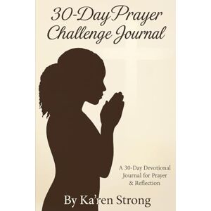 Strong, Mrs. Ka'ren 30-Day Prayer Challenge Journal Strong, Mrs. Ka'ren 30-Day Prayer Challenge Journal