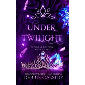 Cassidy, Debbie Under Twilight: an Urban Fantasy Novel: Volume 3 (Fearless Destiny) Cassidy, Debbie Under Twilight: an Urban Fantasy Novel: Volume 3 (Fearless Destiny)