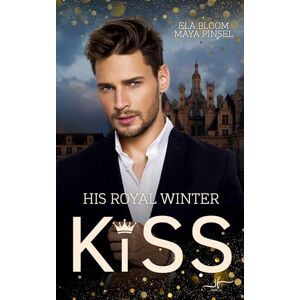 Bloom, Ela His Royal Winter Kiss: Forbidden MM Royal Romance (Secret Royal Kisses) Bloom, Ela His Royal Winter Kiss: Forbidden MM Royal Romance (Secret Royal Kisses)
