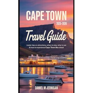 Jernigan, Mr Daniel M Cape Town Travel Guide 2025–2026: Insider Tips on Attractions, Where to Stay, What to Eat & How to Experience Cape Town Like a Local Jernigan, Mr Daniel M Cape Town Travel Guide 2025–2026: Insider Tips on Attractions, Where to Stay, What to Eat & How to Experience Cape Town Like a Local