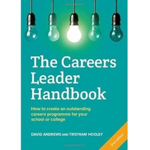 Andrews, David The Careers Leader Handbook: How to Create an Outstanding Careers Programme for Your School or College Andrews, David The Careers Leader Handbook: How to Create an Outstanding Careers Programme for Your School or College