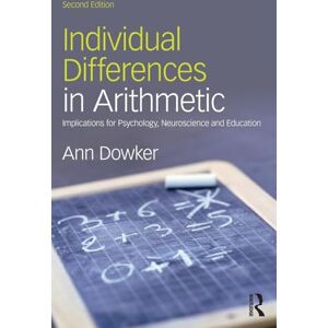 Dowker, Ann Individual Differences in Arithmetic: Implications for Psychology, Neuroscience and Education Dowker, Ann Individual Differences in Arithmetic: Implications for Psychology, Neuroscience and Education