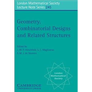 Cambridge University Press Geometry, Combinatorial Designs and Related Structures (London Mathematical Society Lecture Note Series Book 245) Cambridge University Press Geometry, Combinatorial Designs and Related Structures (London Mathematical Society Lecture Note Series Book 245)