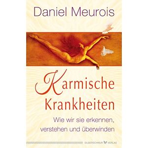 Meurois, Daniel Karmische Krankheiten: Wie wir sie erkennen, verstehen und überwinden Meurois, Daniel Karmische Krankheiten: Wie wir sie erkennen, verstehen und überwinden