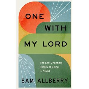 Allberry, Sam One with My Lord: The Life-Changing Reality of Being in Christ Allberry, Sam One with My Lord: The Life-Changing Reality of Being in Christ