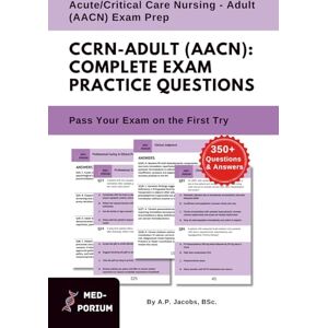 Education, MedPorium Complete CCRN Adult (AACN) Exam Preparation: Acute/Critical Care Nursing Adult: 350+ Multiple Choice Questions Education, MedPorium Complete CCRN Adult (AACN) Exam Preparation: Acute/Critical Care Nursing Adult: 350+ Multiple Choice Questions