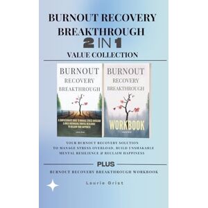 Grist, Laurie BURNOUT RECOVERY BREAKTHROUGH 2-IN-1 COLLECTION: YOUR BURNOUT RECOVERY SOLUTION TO MANAGE STRESS OVERLOAD, BUILD UNSHAKABLE MENTAL RESILIENCE & RECLAIM HAPPINESS Grist, Laurie BURNOUT RECOVERY BREAKTHROUGH 2-IN-1 COLLECTION: YOUR BURNOUT RECOVERY SOLUTION TO MANAGE STRESS OVERLOAD, BUILD UNSHAKABLE MENTAL RESILIENCE & RECLAIM HAPPINESS