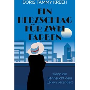 Kreeh, Doris Tammy Ein Herzschlag für zwei Farben: wenn die Sehnsucht dein Leben verändert Kreeh, Doris Tammy Ein Herzschlag für zwei Farben: wenn die Sehnsucht dein Leben verändert