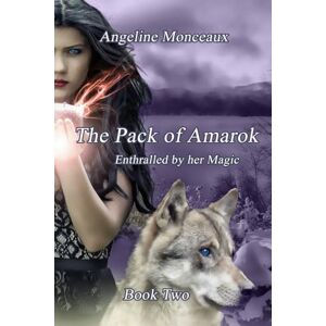 Monceaux, Angeline THE PACK OF AMAROK: ENTHRALLED BY HER MAGIC A FANTASY SHIFTER ROMANCE ( THE PACK OF AMAROK BOOK 2 ) (THE PACK OF AMAROK TRILOGY FANTASY SHIFTER ROMANCE) Monceaux, Angeline THE PACK OF AMAROK: ENTHRALLED BY HER MAGIC A FANTASY SHIFTER ROMANCE ( THE PACK OF AMAROK BOOK 2 ) (THE PACK OF AMAROK TRILOGY FANTASY SHIFTER ROMANCE)