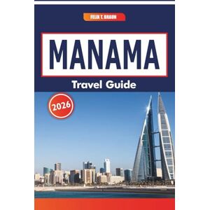 Braun Manama Travel Guide 2026: A Guide to Historic Districts, Local Crafts, Modern Malls, and Seasonal Celebrations in the Gulf Region Braun Manama Travel Guide 2026: A Guide to Historic Districts, Local Crafts, Modern Malls, and Seasonal Celebrations in the Gulf Region