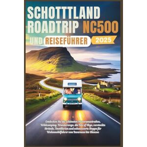 Gage, Carolyn J. Schottland Roadtrip und NC500 Reiseführer 2025: Entdecken Sie die schönsten Panoramastraßen, Wildcamping, Wanderwege, die Isle of Skye, versteckte Strände, Destillerien und sehenswerte Stopps Gage, Carolyn J. Schottland Roadtrip und NC500 Reiseführer 2025: Entdecken Sie die schönsten Panoramastraßen, Wildcamping, Wanderwege, die Isle of Skye, versteckte Strände, Destillerien und sehenswerte Stopps