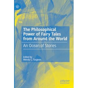 The Philosophical Power of Fairy Tales from Around the World: An Ocean of Stories The Philosophical Power of Fairy Tales from Around the World: An Ocean of Stories