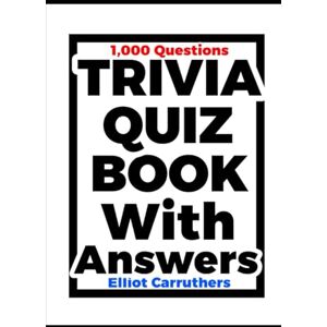 Carruthers, Elliot TRIVIA QUIZ BOOK With Answers: Knowledge Quiz Carruthers, Elliot TRIVIA QUIZ BOOK With Answers: Knowledge Quiz