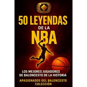 Colección, Apasionados del Baloncesto 50 Leyendas de la NBA: Los mejores jugadores de Baloncesto de la historia (Apasionados del Baloncesto) Colección, Apasionados del Baloncesto 50 Leyendas de la NBA: Los mejores jugadores de Baloncesto de la historia (Apasionados del Baloncesto)
