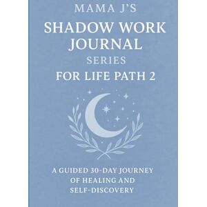 J, Mama Mama J’s Shadow Work Journal Series for Life Path 2: A guided 30-day journey of healing and self-discovery with Mama J J, Mama Mama J’s Shadow Work Journal Series for Life Path 2: A guided 30-day journey of healing and self-discovery with Mama J