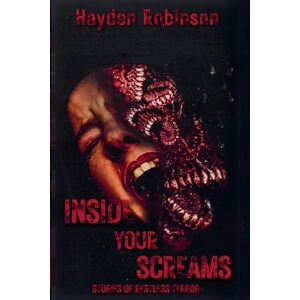 Robinson Inside Your Screams: Stories of Restless Terror Robinson Inside Your Screams: Stories of Restless Terror