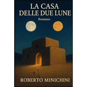 Minichini, Roberto La Casa delle Due Lune: Romanzo Minichini, Roberto La Casa delle Due Lune: Romanzo