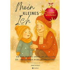 Jenny, Scholz Mein kleines Ich: Ein Buch über das große und das kleine Ich und die Magie in der Weihnachtszeit Jenny, Scholz Mein kleines Ich: Ein Buch über das große und das kleine Ich und die Magie in der Weihnachtszeit