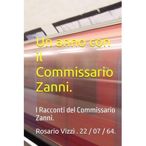 Vizzì . 22 / 07 / 64., Rosario Un anno con il Commissario Zanni.: I Racconti del Commissario Zanni. Vizzì . 22 / 07 / 64., Rosario Un anno con il Commissario Zanni.: I Racconti del Commissario Zanni.