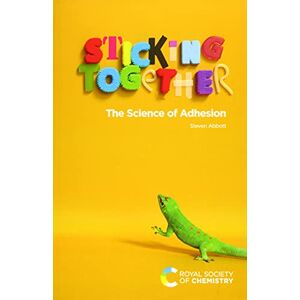 Abbott, Steven Sticking Together: The Science of Adhesion Abbott, Steven Sticking Together: The Science of Adhesion