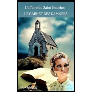 Rodriguez l'affaire du Saint Gaucher: Le carnet des damnées Rodriguez l'affaire du Saint Gaucher: Le carnet des damnées