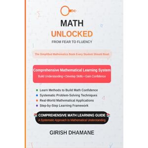 Dhamane, Mr Girish MATH UNLOCKED: From Fear to Fluency: The Simplified Mathematics Book Every Student Should Read Dhamane, Mr Girish MATH UNLOCKED: From Fear to Fluency: The Simplified Mathematics Book Every Student Should Read