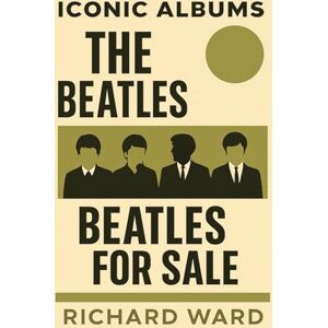 Ward, Richard Iconic Albums The Beatles Beatles For Sale Ward, Richard Iconic Albums The Beatles Beatles For Sale