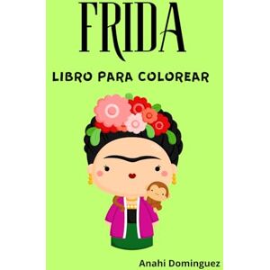 Zacapala, lic. Anahi Dominguez Frida Khalo: libro para colorear Zacapala, lic. Anahi Dominguez Frida Khalo: libro para colorear