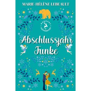 Lebeault, Marie-Hélène Abschlussjahr-Funke: Weihnachtliche Paranormal Romance (Nordpol-Universität) Lebeault, Marie-Hélène Abschlussjahr-Funke: Weihnachtliche Paranormal Romance (Nordpol-Universität)