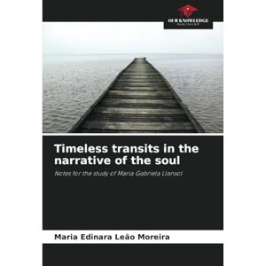 Leão Moreira, Maria Edinara Timeless transits in the narrative of the soul: Notes for the study of Maria Gabriela Llansol Leão Moreira, Maria Edinara Timeless transits in the narrative of the soul: Notes for the study of Maria Gabriela Llansol