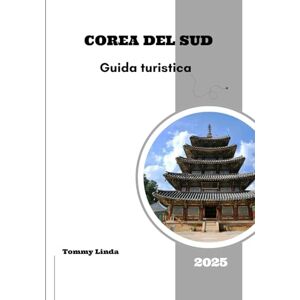 Linda, Tommy COREA DEL SUD Guida turistica 2025: Una guida completa agli hotel più rinomati, ai ristoranti locali, alle opzioni di trasporto, alle esperienze indimenticabili e alle attrazioni imperdibili Linda, Tommy COREA DEL SUD Guida turistica 2025: Una guida completa agli hotel più rinomati, ai ristoranti locali, alle opzioni di trasporto, alle esperienze indimenticabili e alle attrazioni imperdibili