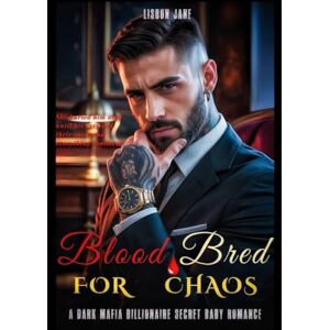 Jane, Lisbon Blood Bred For Chaos: A Dark Mafia Billionaire Secret Baby Romance Jane, Lisbon Blood Bred For Chaos: A Dark Mafia Billionaire Secret Baby Romance