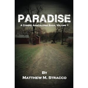 Stracco, Matthew M PARADISE: A Zombie Apocalypse Saga, Volume 1 Stracco, Matthew M PARADISE: A Zombie Apocalypse Saga, Volume 1