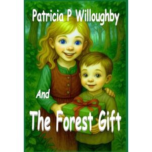 Laxton, S C Patricia P. Willoughby: And The Forest’s Gift (Patricia P. Willoughby And Stories from the Village) Laxton, S C Patricia P. Willoughby: And The Forest’s Gift (Patricia P. Willoughby And Stories from the Village)