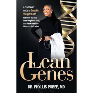 Pobee MD, Dr. Phyllis Lean Genes: A Physician's Guide to Genetic Weight Loss Pobee MD, Dr. Phyllis Lean Genes: A Physician's Guide to Genetic Weight Loss