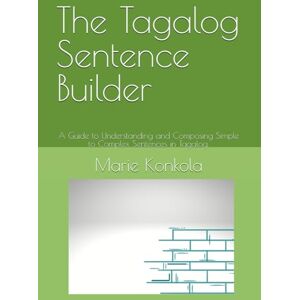 Konkola, Marie The Tagalog Sentence Builder: Understanding and Composing Simple Complex Sentences in Tagalog. Konkola, Marie The Tagalog Sentence Builder: Understanding and Composing Simple Complex Sentences in Tagalog.