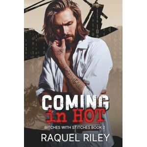 Riley, Raquel Coming In Hot: An Enemies To Lovers MM Romance (Bitches With Stitches) Riley, Raquel Coming In Hot: An Enemies To Lovers MM Romance (Bitches With Stitches)