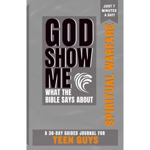 Scott God Show Me What The Bible Says About Spiritual Warfare — For Teen Guys: A 30-Day Guided Journal With Daily Bible Verses & Prompts To Grow Spiritually In Just 7 Minutes A Day Scott God Show Me What The Bible Says About Spiritual Warfare — For Teen Guys: A 30-Day Guided Journal With Daily Bible Verses & Prompts To Grow Spiritually In Just 7 Minutes A Day