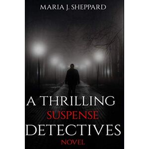 Sheppard, Maria J. A Thrilling Suspense Detectives Novel: Will you solve the case? Sheppard, Maria J. A Thrilling Suspense Detectives Novel: Will you solve the case?