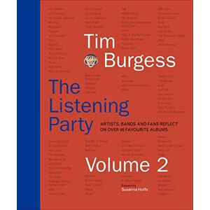 Burgess, Tim The Listening Party Volume 2: Artists, Bands and Fans Reflect on Over 90 Favourite Albums Burgess, Tim The Listening Party Volume 2: Artists, Bands and Fans Reflect on Over 90 Favourite Albums