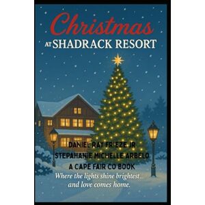 Frieze Jr, Daniel Ray Christmas at Shadrack Resort: Where the lights shine brightest… and love comes home. Frieze Jr, Daniel Ray Christmas at Shadrack Resort: Where the lights shine brightest… and love comes home.