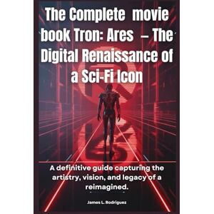 Rodriguez The Complete movie book Tron: Ares — The Digital Renaissance of a Sci-Fi Icon: A definitive guide capturing the artistry, vision, and legacy of a reimagined. Rodriguez The Complete movie book Tron: Ares — The Digital Renaissance of a Sci-Fi Icon: A definitive guide capturing the artistry, vision, and legacy of a reimagined.