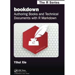 Xie, Yihui bookdown: Authoring Books and Technical Documents with R Markdown (Chapman & Hall/CRC The R Series) Xie, Yihui bookdown: Authoring Books and Technical Documents with R Markdown (Chapman & Hall/CRC The R Series)